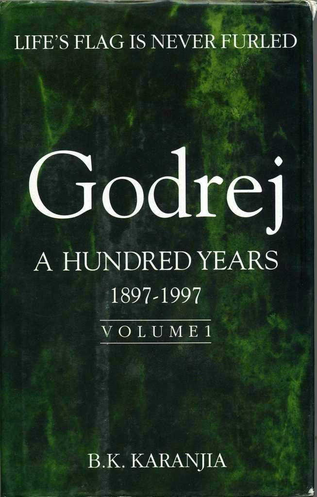 Godrej: A Hundred Years, 1897-1997 Volume 1 - Life's Flag is Never Furled [Jan 01, 1997] Karanjia, B. K