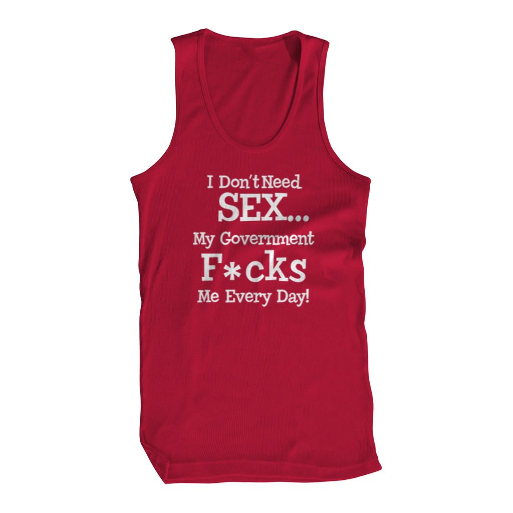 I Dont Need Sex My Government F Me Everyday Mens Tank Top Ebay