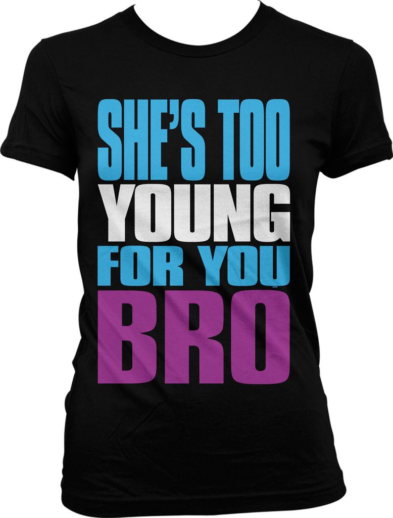 Jersey Shore She's Too Young For You Bro Quotes She's Too Young For You Bro Meme Funny Sayings Reality TV Juniors T