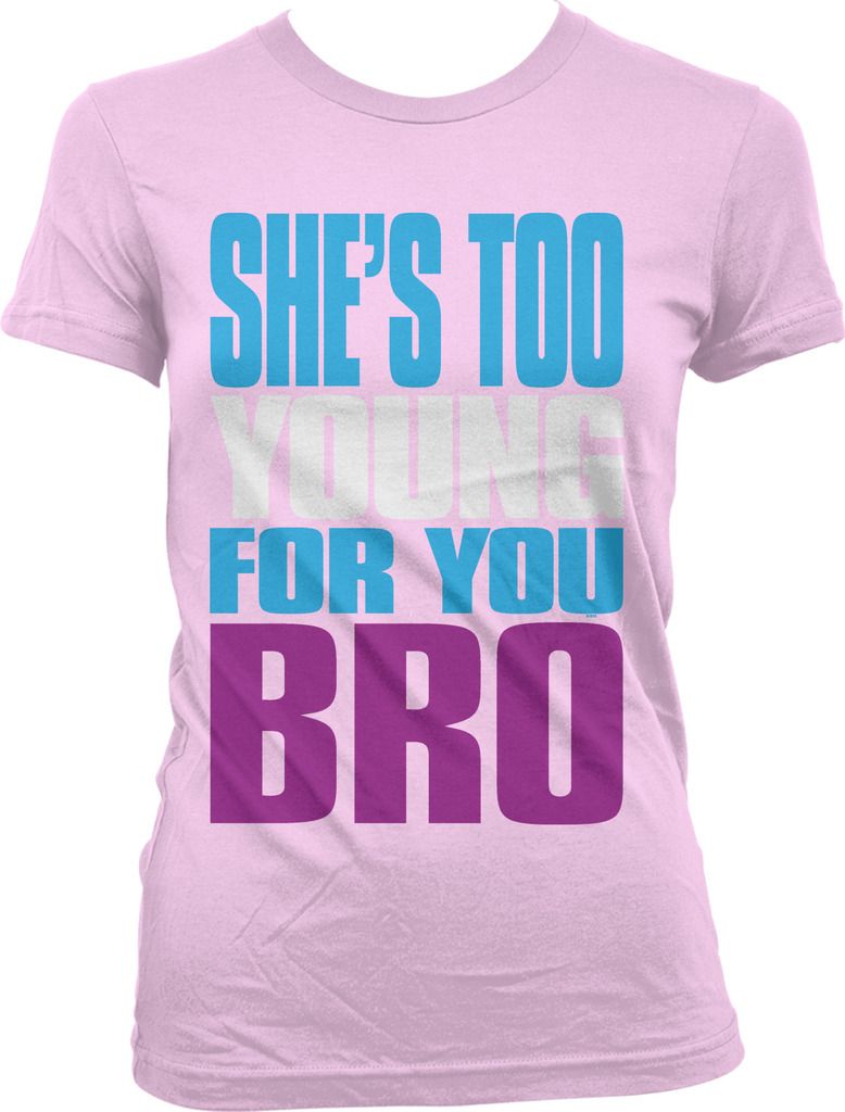 Jersey Shore She's Too Young For You Bro Quotes She's Too Young For You Bro Meme Funny Sayings Reality TV Juniors T