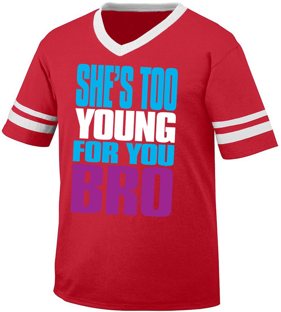 Shes Too Young For You Bro Funny Reality Tv Sayings Retro Ringer T